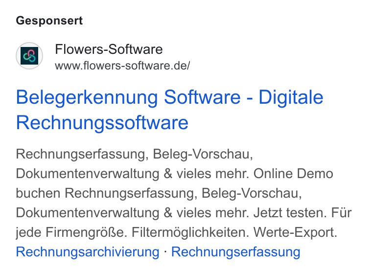 Flowers-Software ad on Google Ads: Gesponsert Belegerkennung Software - Digitale Rechnungssoftware Rechnungserfassung, Beleg-Vorschau, Dokumentenverwaltung & vieles mehr. Online Demo buchen Rechnungserfassung, Beleg-Vorschau, Dokumentenverwaltung & vieles mehr. Jetzt testen. Fur jede Firmengrdfe. Filterméglichkeiten. Werte-Export. Rechnungsarchivierung - Rechnungserfassung