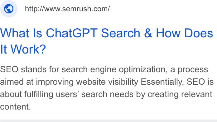 Semrush ad on Google Ads: What Is Chat GPT Search & How Does It Work? SEO stands for search engine optimization, a process aimed at improving website visibility Essentially, SEO is about fulfilling users’ search needs by creating relevant content.