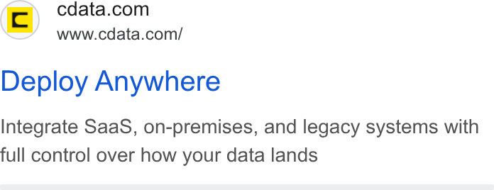 CData ad on Google Ads: www.cdata.com/ Deploy Anywhere Integrate Saa S, on-premises, and legacy systems with full control over how your data lands