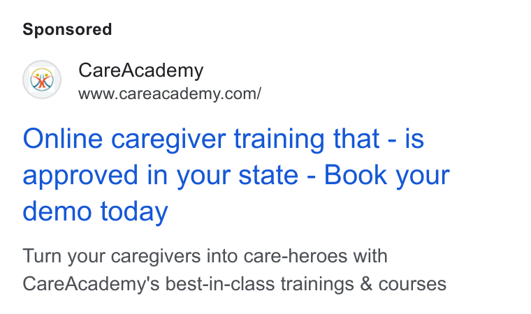 CareAcademy ad on Google Ads: Online caregiver training that - is approved in your state - Book your demo today Turn your caregivers into care-heroes with Care Academy's best-in-class trainings & courses
