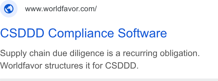 Worldfavor ad on Google Ads: CSDDD Compliance Software Supply chain due diligence is a recurring obligation. Worldfavor structures it for CSDDD.