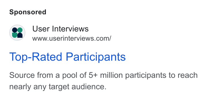 User Interviews ad on Google Ads: Top-Rated Participants Source from a pool of 5+ million participants to reach nearly any target audience.