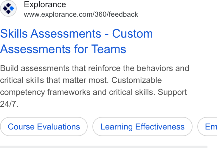 Explorance ad on Google Ads: Skills Assessments - Custom Assessments for Teams Build assessments that reinforce the behaviors and critical skills that matter most. Customizable competency frameworks and critical skills. Support Course Evaluations Learning Effectiveness ) ( Em