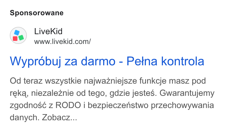 LiveKid ad on Google Ads: Sponsorowane Wyprobuj za darmo - Petna kontrola Od teraz wszystkie najwazniejsze funkcje masz pod reka, niezaleznie od tego, gdzie jestes. Gwarantujemy zgodnosé z RODO i bezpieczenstwo przechowywania danych. Zobacz...
