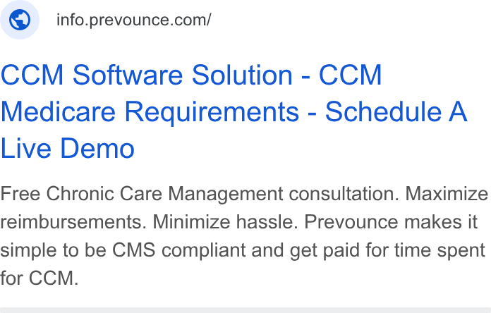 Prevounce Health ad on Google Ads: CCM Software Solution - CCM Medicare Requirements - Schedule A Live Demo Free Chronic Care Management consultation. Maximize reimbursements. Minimize hassle. Prevounce makes it simple to be CMS compliant and get paid for time spent for CCM.