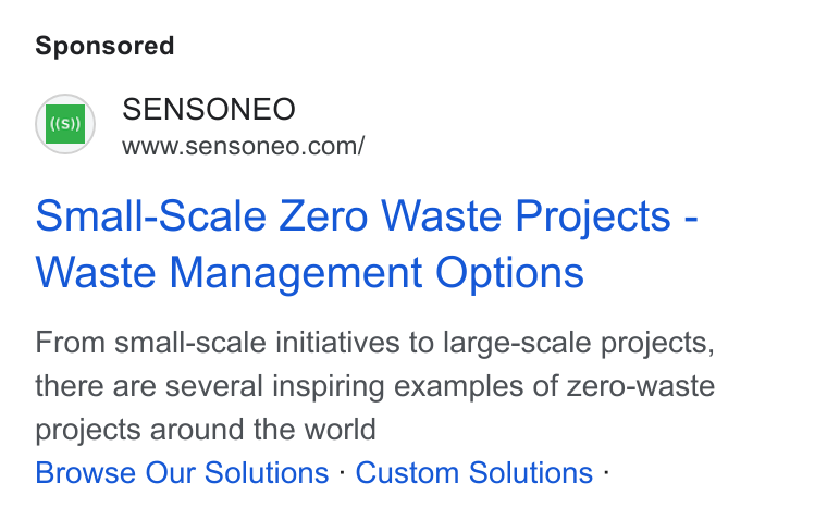 Sensoneo ad on Google Ads: Small-Scale Zero Waste Projects - Waste Management Options From small-scale initiatives to large-scale projects, there are several inspiring examples of zero-waste projects around the world Browse Our Solutions - Custom Solutions -