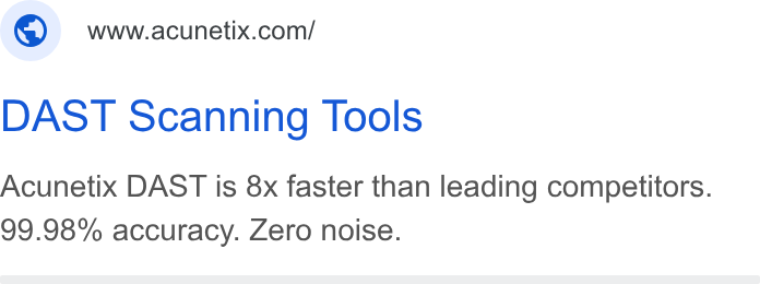 Acunetix ad on Google Ads: DAST Scanning Tools Acunetix DAST is 8x faster than leading competitors. 99.98% accuracy. Zero noise.