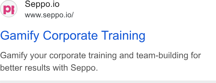 Seppo.io ad on Google Ads: Seppo.io www.seppo.io/ Gamify Corporate Training Gamify your corporate training and team-building for better results with Seppo.