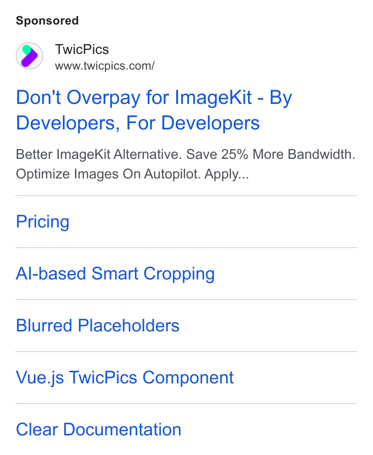 TwicPics ad on Google Ads: Don't Overpay for Image Kit - By Developers, For Developers Better Image Kit Alternative. Save 25% More Bandwidth. Optimize Images On Autopilot. Apply... Pricing Al-based Smart Cropping Blurred Placeholders Vue.js Twic Pics Component Clear Documentation