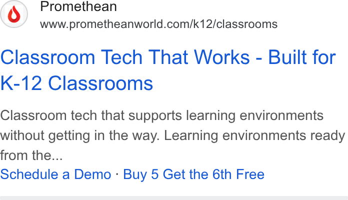 Promethean ad on Google Ads: Classroom Tech That Works - Built for K-12 Classrooms Classroom tech that supports learning environments without getting in the way. Learning environments ready from the... Schedule a Demo - Buy 5 Get the 6th Free