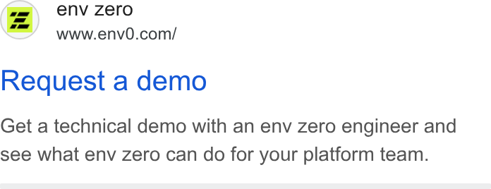 env zero ad on Google Ads: Request a demo Get a technical demo with an env zero engineer and see what env zero can do for your platform team.