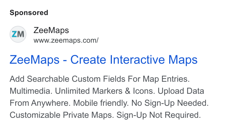 ZeeMaps ad on Google Ads: Zee Maps - Create Interactive Maps Add Searchable Custom Fields For Map Entries. Multimedia. Unlimited Markers & Icons. Upload Data From Anywhere. Mobile friendly. No Sign-Up Needed. Customizable Private Maps. Sign-Up Not Required.