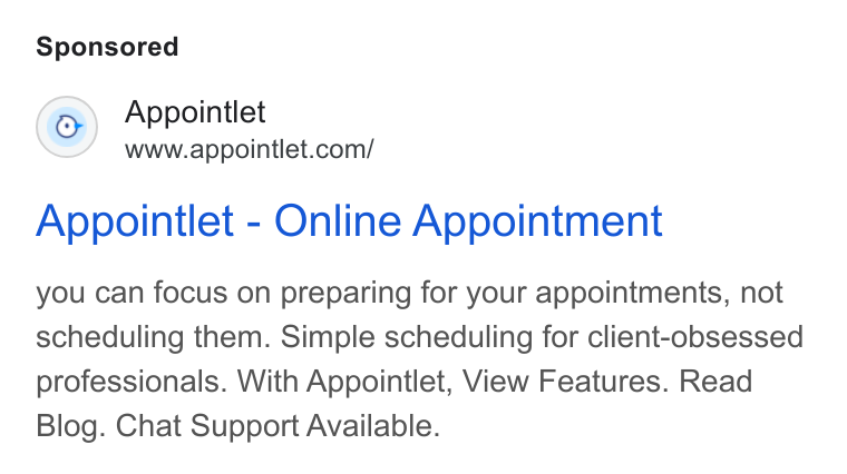 Appointlet ad on Google Ads: Appointlet - Online Appointment you can focus on preparing for your appointments, not scheduling them. Simple scheduling for client-obsessed professionals. With Appointlet, View Features. Read Blog. Chat Support Available.