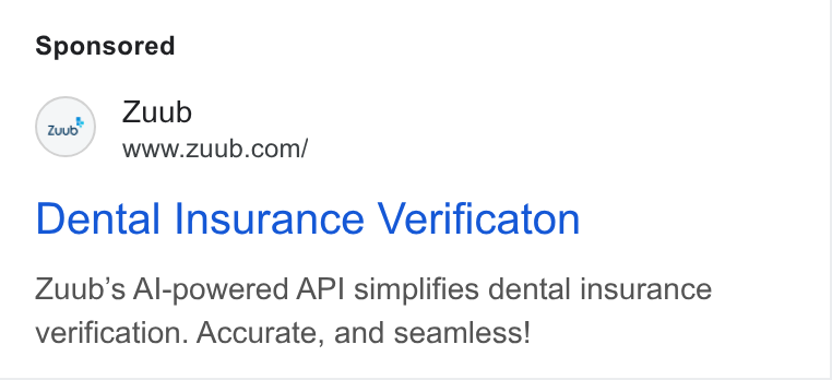 Zuub ad on Google Ads: Dental Insurance Verificaton Zuub’s Al-powered API simplifies dental insurance verification. Accurate, and seamless!