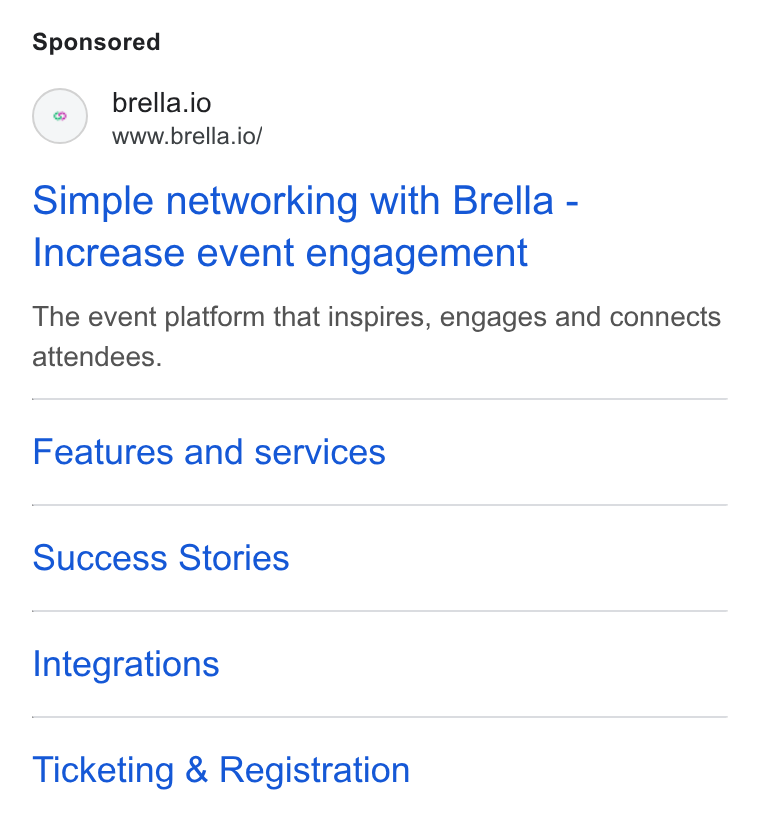 Brella ad on Google Ads: (#) brella.io www.brella.io/ Simple networking with Brella - Increase event engagement The event platform that inspires, engages and connects attendees. Features and services Success Stories Integrations Ticketing & Registration
