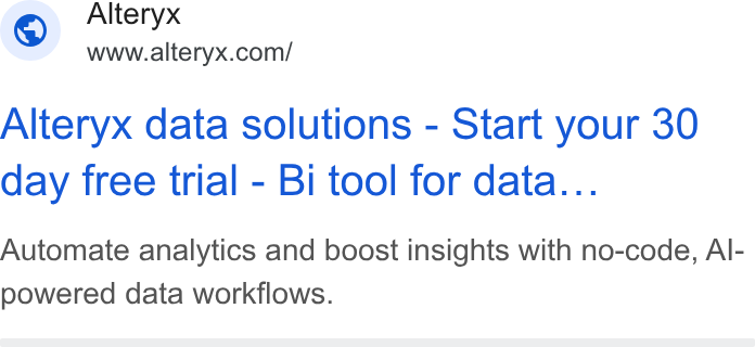 Alteryx ad on Google Ads: Alteryx data solutions - Start your 30 day free trial - Bi tool for data... Automate analytics and boost insights with no-code, Al- powered data workflows.
