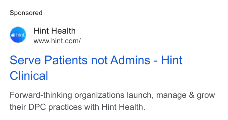 Hint Health ad on Google Ads: Serve Patients not Admins - Hint Clinical Forward-thinking organizations launch, manage & grow their DPC practices with Hint Health.