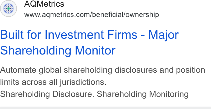 AQMetrics ad on Google Ads: Built for Investment Firms - Major Shareholding Monitor Automate global shareholding disclosures and position limits across all jurisdictions. Shareholding Disclosure. Shareholding Monitoring