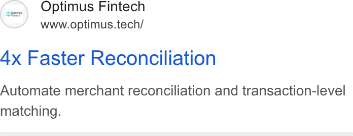 Optimus Fintech ad on Google Ads: Optimus Fintech www.optimus.tech/ 4x Faster Reconciliation Automate merchant reconciliation and transaction-level matching.