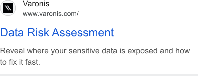 Varonis ad on Google Ads: Data Risk Assessment Reveal where your sensitive data is exposed and how to fix it fast.