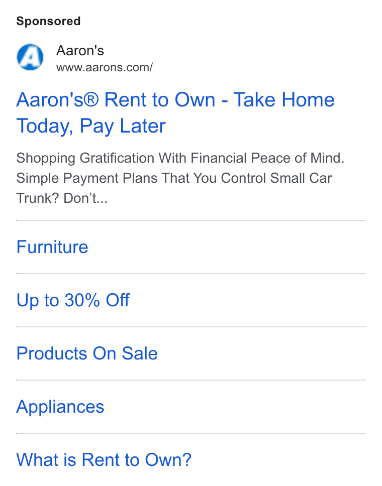 Aaron's ad on Google Ads: Aaron's® Rent to Own - Take Home Today, Pay Later Shopping Gratification With Financial Peace of Mind. Simple Payment Plans That You Control Small Car Trunk? Don't... Furniture Up to 30% Off Products On Sale Appliances What is Rent to Own?
