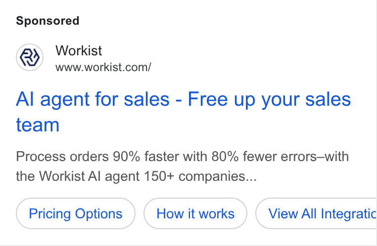 Workist ad on Google Ads: Al agent for sales - Free up your sales team Process orders 90% faster with 80% fewer errors—with the Workist Al agent 150+ companies... Pricing Options View All Integratic