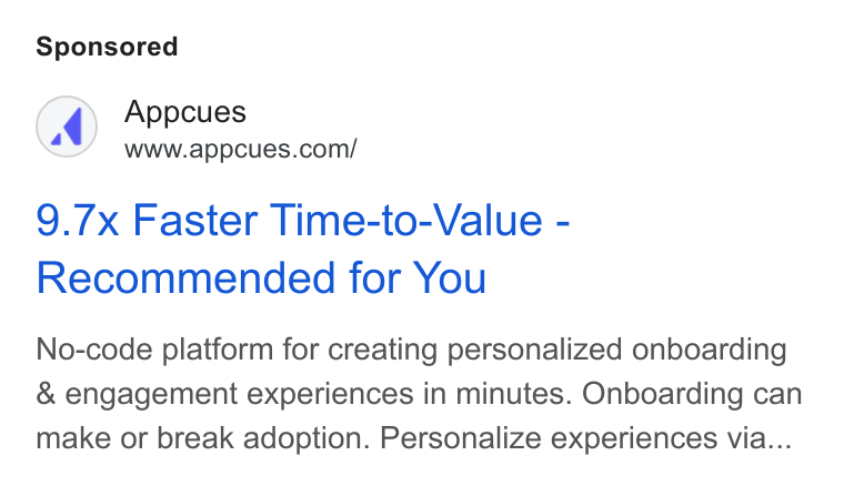 Appcues ad on Google Ads: 9.7x Faster Time-to-Value - Recommended for You No-code platform for creating personalized onboarding & engagement experiences in minutes. Onboarding can make or break adoption. Personalize experiences via...