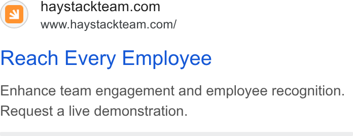 Haystack ad on Google Ads: www.haystackteam.com/ Reach Every Employee Enhance team engagement and employee recognition. Request a live demonstration.
