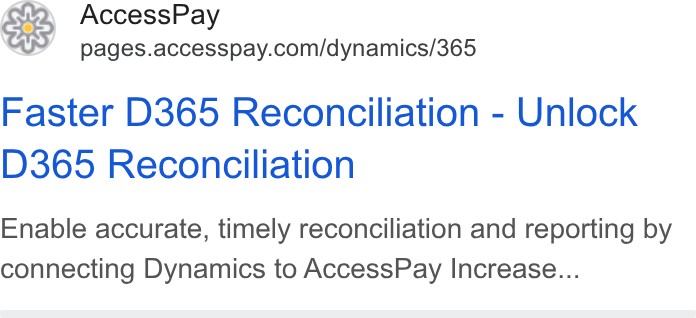 AccessPay ad on Google Ads: Faster D365 Reconciliation - Unlock D365 Reconciliation Enable accurate, timely reconciliation and reporting by connecting Dynamics to Access Pay Increase...