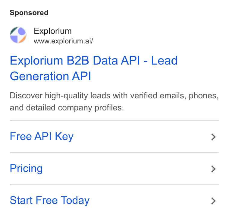 Explorium ad on Google Ads: Explorium www.explorium.ai/ Explorium B2B Data API - Lead Generation API Discover high-quality leads with verified emails, phones, and detailed company profiles. Free API Key > Pricing > Start Free Today >
