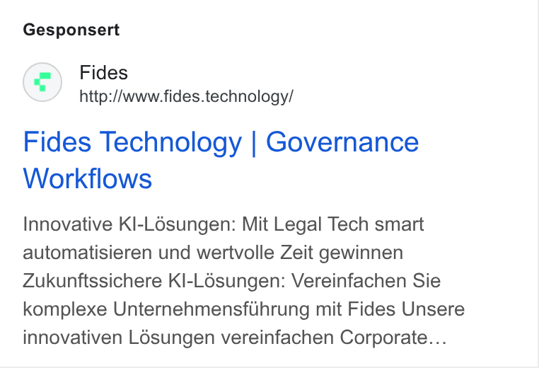 Fides ad on Google Ads: Gesponsert Fides http://www.fides.technology/ Fides Technology | Governance Workflows Innovative Kl-Lé6sungen: Mit Legal Tech smart automatisieren und wertvolle Zeit gewinnen Zukunftssichere Kl-L6sungen: Vereinfachen Sie komplexe Unternehmensfuhrung mit Fides Unsere innovativen L6sungen vereinfachen Corporate...