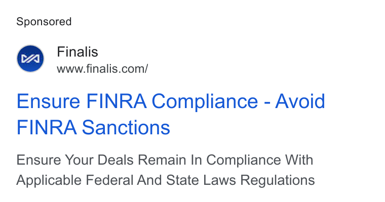 Finalis ad on Google Ads: Ensure FINRA Compliance - Avoid FINRA Sanctions Ensure Your Deals Remain In Compliance With Applicable Federal And State Laws Regulations