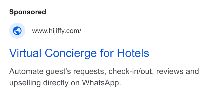 HiJiffy ad on Google Ads: Virtual Concierge for Hotels Automate guest's requests, check-in/out, reviews and upselling directly on Whats App.