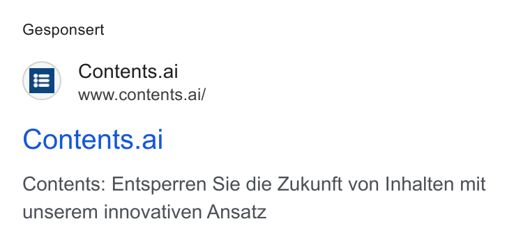 Contents ad on Google Ads: Gesponsert Contents.ai www.contents.ai/ Contents.al Contents: Entsperren Sie die Zukunft von Inhalten mit unserem innovativen Ansatz