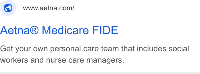 Aetna ad on Google Ads: Aetna® Medicare FIDE Get your own personal care team that includes social workers and nurse care managers.