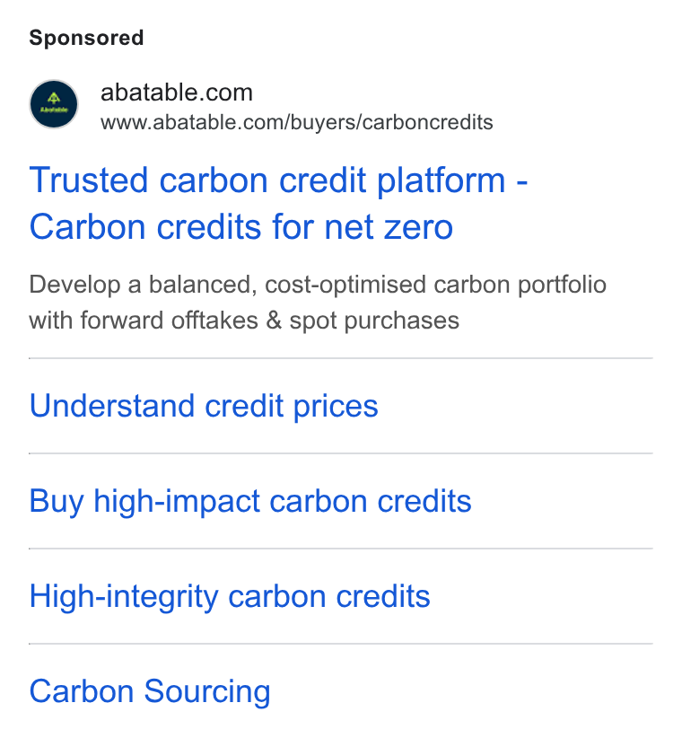 Abatable ad on Google Ads: www.abatable.com/buyers/carboncredits Trusted carbon credit platform - Carbon credits for net zero Develop a balanced, cost-optimised carbon portfolio with forward offtakes & spot purchases Understand credit prices Buy high-impact carbon credits High-integrity carbon credits Carbon Sourcing