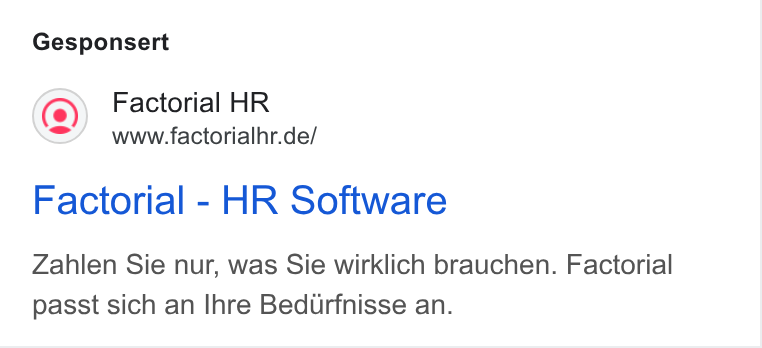 Factorial ad on Google Ads: Gesponsert Factorial - HR Software Zahlen Sie nur, was Sie wirklich brauchen. Factorial passt sich an Ihre Bedurfnisse an.