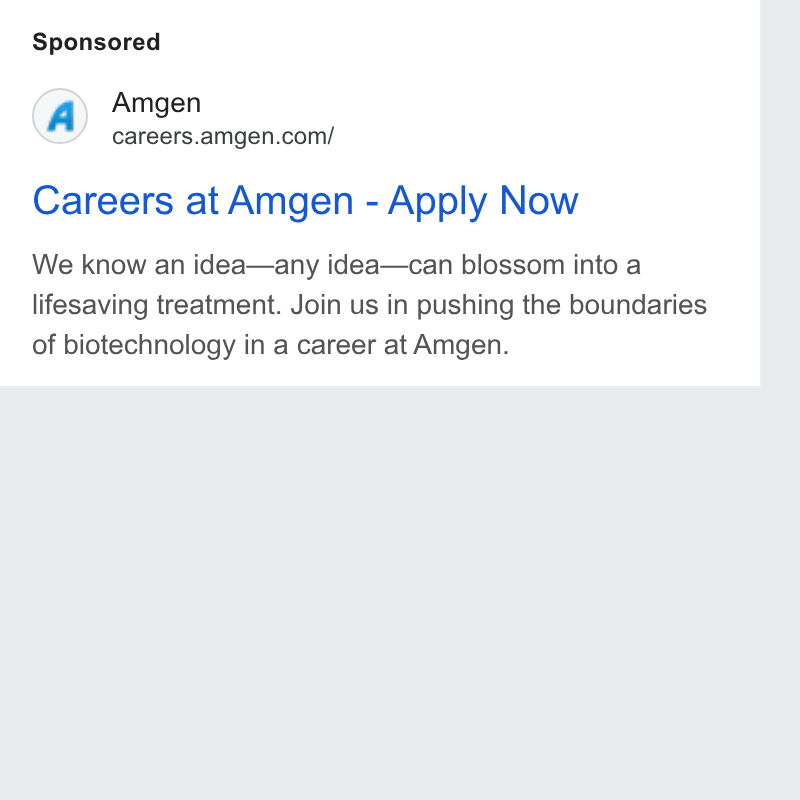 Amgen ad on Google Ads: Careers at Amgen - Apply Now We know an idea—any idea—can blossom into a lifesaving treatment. Join us in pushing the boundaries of biotechnology in a career at Amgen.
