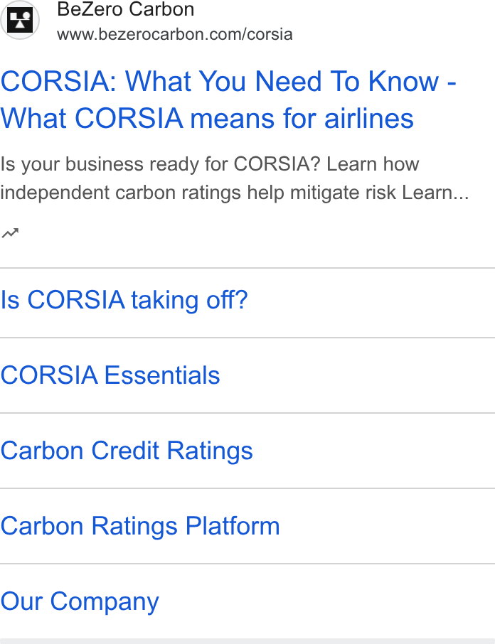 BeZero Carbon ad on Google Ads: CORSIA: What You Need To Know - What CORSIA means for airlines Is your business ready for CORSIA? Learn how independent carbon ratings help mitigate risk Learn... Is CORSIA taking off? CORSIA Essentials Carbon Credit Ratings Carbon Ratings Platform Our Company