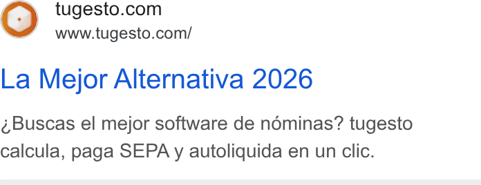 tugesto ad on Google Ads: www.tugesto.com/ La Mejor Alternativa 2026 Buscas el mejor software de nominas? tugesto calcula, paga SEPA y autoliquida en un clic.