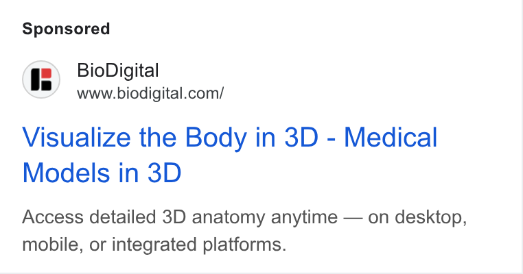BioDigital ad on Google Ads: Visualize the Body in 3D - Medical Models in 3D Access detailed 3D anatomy anytime — on desktop, mobile, or integrated platforms.