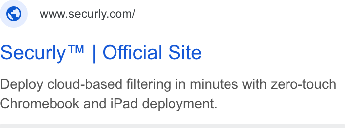 Securly ad on Google Ads: securly™ | Official Site Deploy cloud-based filtering in minutes with zero-touch Chromebook and i Pad deployment.