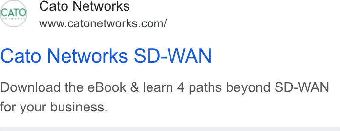 Cato Networks ad on Google Ads: Cato Networks SD-WAN Download the e Book & learn 4 paths beyond SD-WAN for your business.
