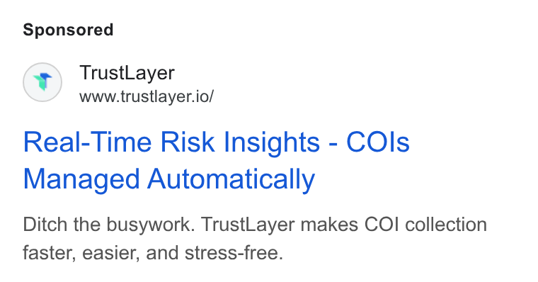 TrustLayer ad on Google Ads: Trust Layer www.trustlayer.io/ Real-Time Risk Insights - COls Managed Automatically Ditch the busywork. Trust Layer makes COI collection faster, easier, and stress-free.