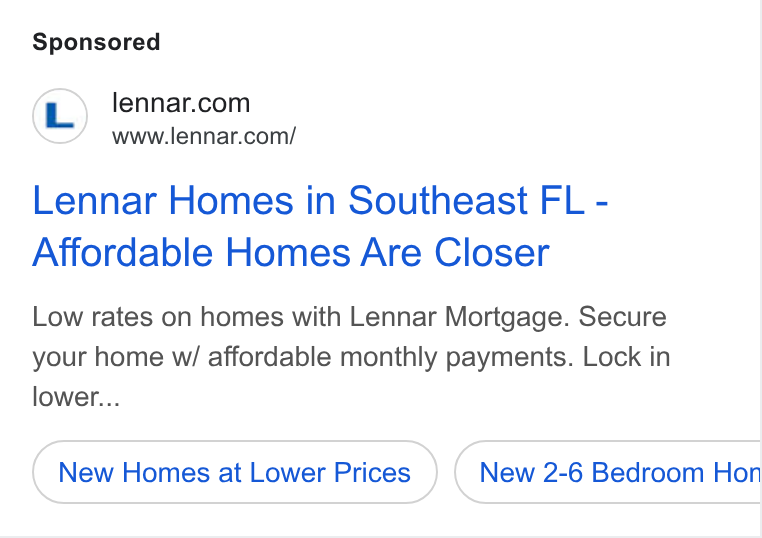 Lennar ad on Google Ads: www.lennar.com/ Lennar Homes in Southeast FL - Affordable Homes Are Closer Low rates on homes with Lennar Mortgage. Secure your home wi/ affordable monthly payments. Lock in lower... New Homes at Lower Prices New 2-6 Bedroom Hon
