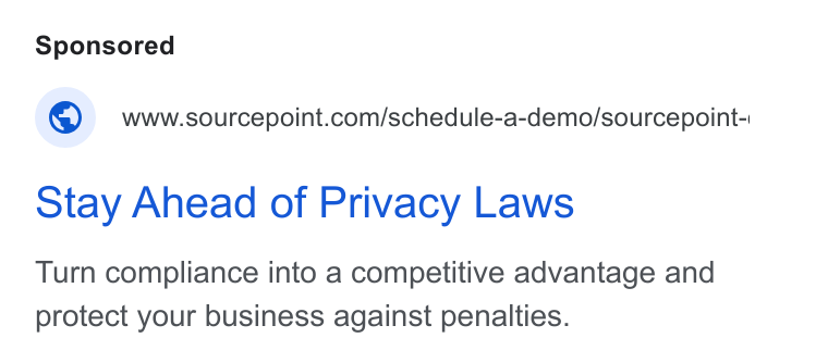 Sourcepoint ad on Google Ads: otay Ahead of Privacy Laws Turn compliance into a competitive advantage and protect your business against penalties.