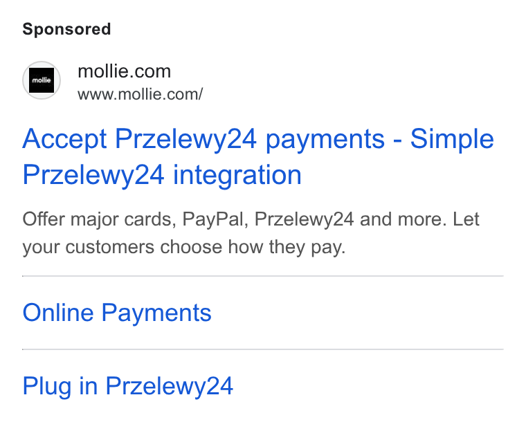 Mollie ad on Google Ads: www.mollie.com/ Accept Przelewy24 payments - Simple Przelewy24 integration Offer major cards, Pay Pal, Przelewy24 and more. Let your customers choose how they pay. Online Payments Plug in Przelewy24
