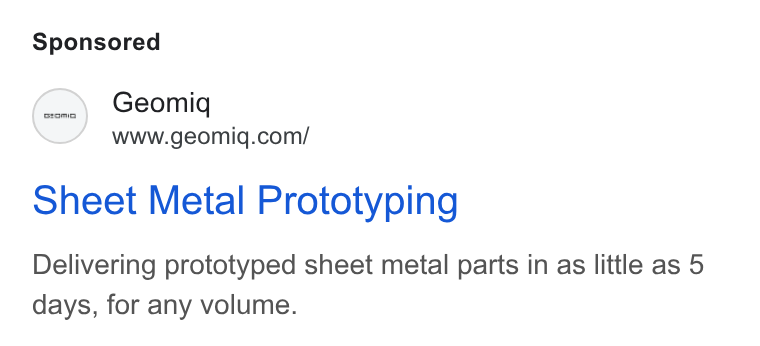 Geomiq ad on Google Ads: Sheet Metal Prototyping Delivering prototyped sheet metal parts in as little as 5 days, for any volume.