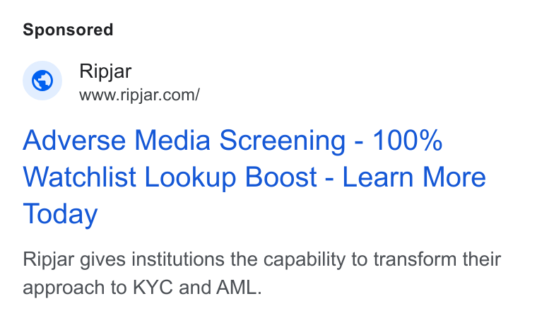 Ripjar ad on Google Ads: Adverse Media Screening - 100% Watchlist Lookup Boost - Learn More Today Ripjar gives institutions the capability to transform their approach to KYC and AML.