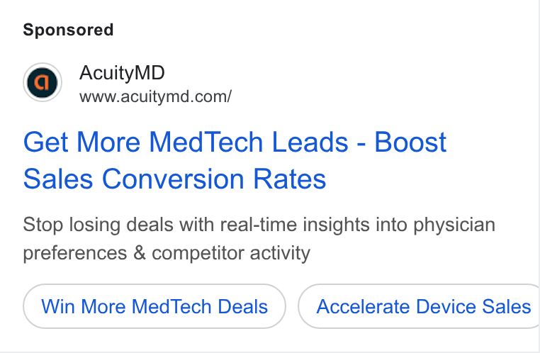 AcuityMD ad on Google Ads: Get More Med Tech Leads - Boost Sales Conversion Rates Stop losing deals with real-time insights into physician preferences & competitor activity Win More Med Tech Deals Accelerate Device Sales